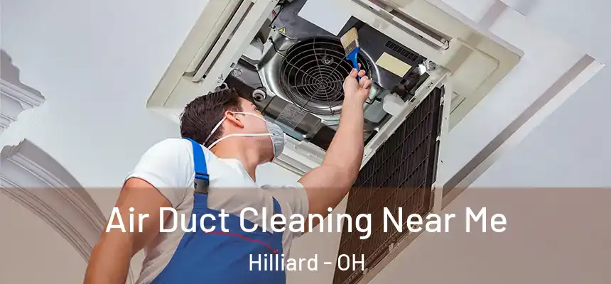  Air Duct Cleaning Near Me Hilliard - OH