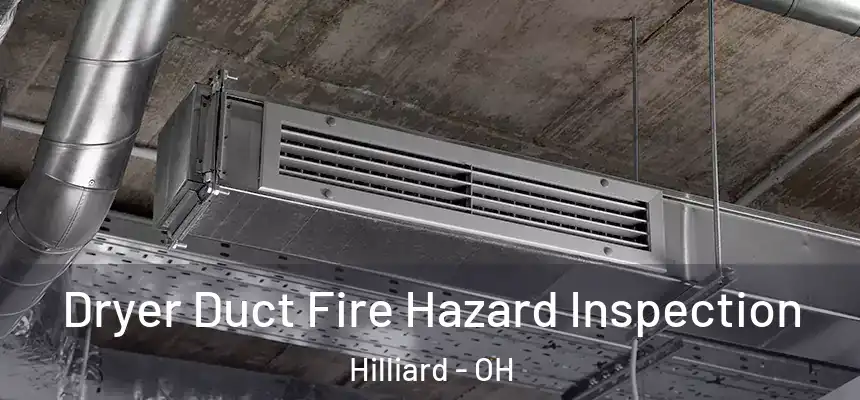 Dryer Duct Fire Hazard Inspection Hilliard - OH