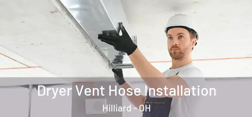 Dryer Vent Hose Installation Hilliard - OH