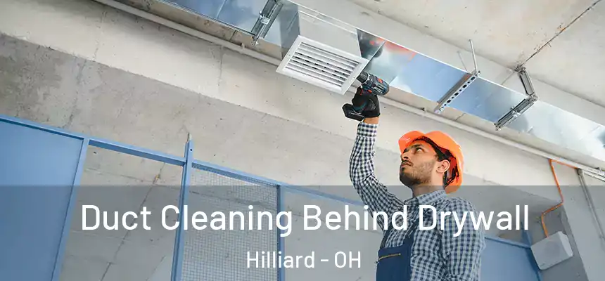  Duct Cleaning Behind Drywall Hilliard - OH