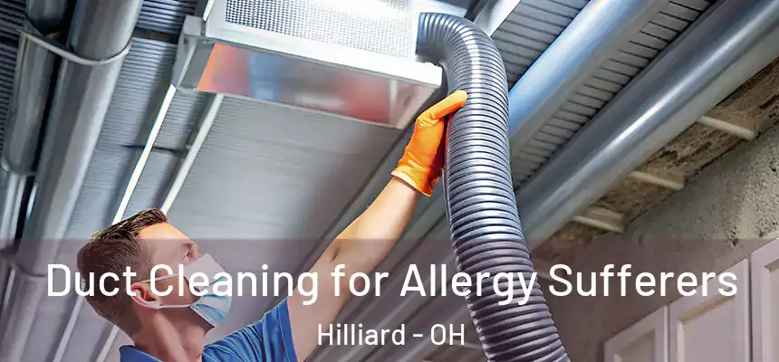  Duct Cleaning for Allergy Sufferers Hilliard - OH