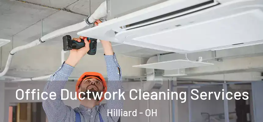 Office Ductwork Cleaning Services Hilliard - OH