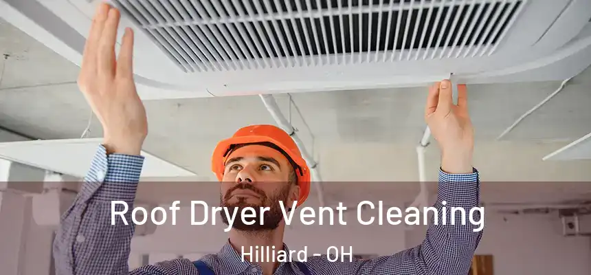  Roof Dryer Vent Cleaning Hilliard - OH