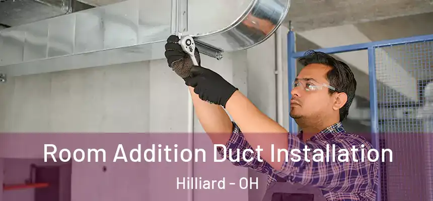  Room Addition Duct Installation Hilliard - OH