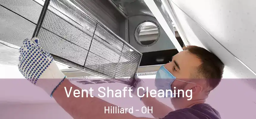 Vent Shaft Cleaning Hilliard - OH